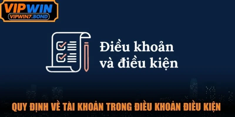 Quy định về tài khoản trong điều khoản điều kiện VIPWIN