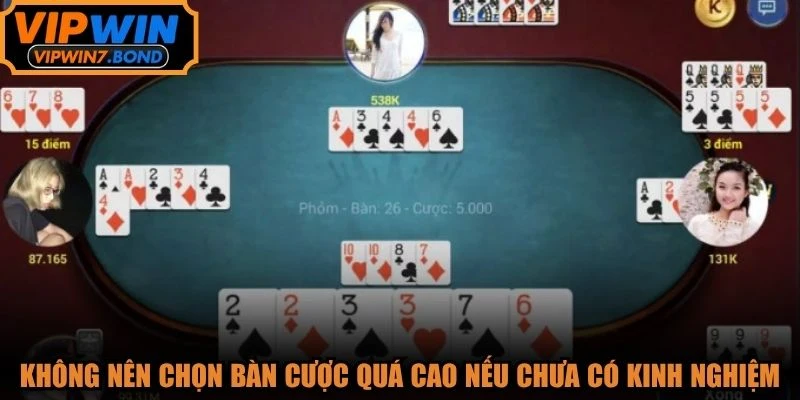 Không nên lựa chọn các bàn cược quá cao nếu chưa có nhiều kinh nghiệm