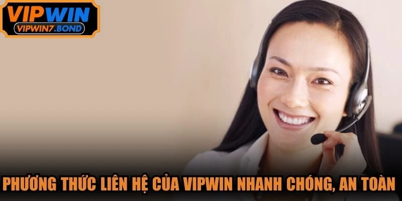 Phương thức liên hệ của VIPWIN nhanh chóng, an toàn và dễ thực hiện
