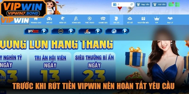 Trước khi rút tiền VIPWIN thì bạn nên hoàn tất được yêu cầu từ hệ thống