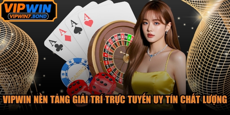 VIPWIN trở thành nền tảng giải trí trực tuyến uy tín chất lượng